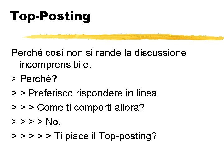 Top-Posting Perché così non si rende la discussione incomprensibile. > Perché? > > Preferisco