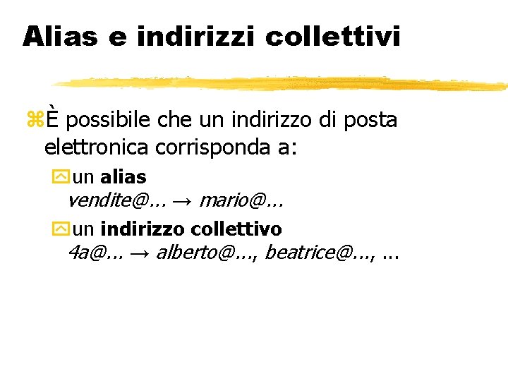 Alias e indirizzi collettivi È possibile che un indirizzo di posta elettronica corrisponda a: