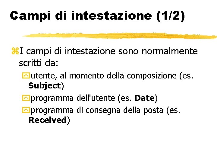 Campi di intestazione (1/2) I campi di intestazione sono normalmente scritti da: utente, al