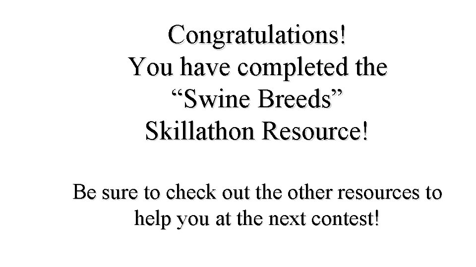 Congratulations! You have completed the “Swine Breeds” Skillathon Resource! Be sure to check out