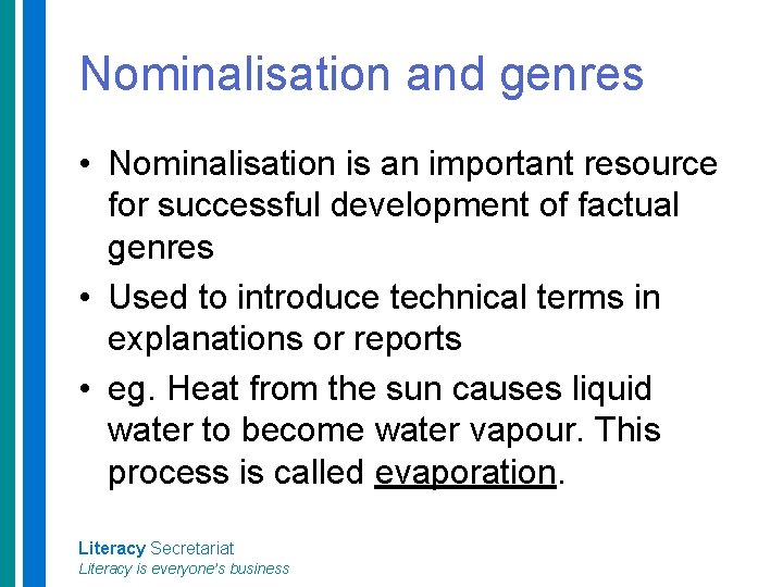 Nominalisation and genres • Nominalisation is an important resource for successful development of factual