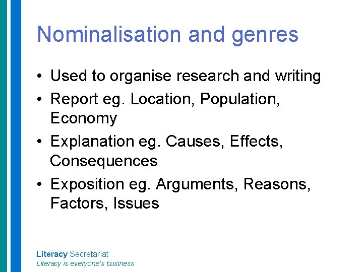 Nominalisation and genres • Used to organise research and writing • Report eg. Location,