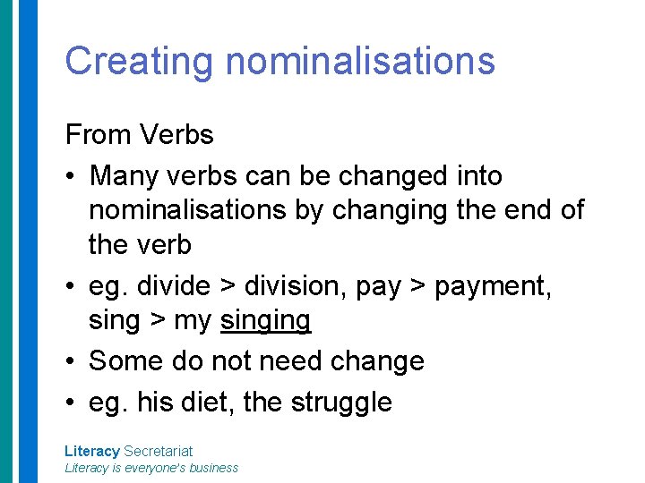 Creating nominalisations From Verbs • Many verbs can be changed into nominalisations by changing