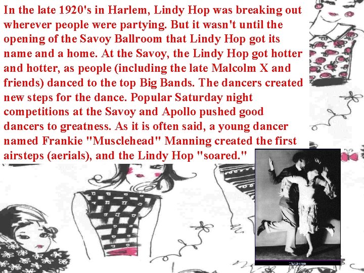 In the late 1920's in Harlem, Lindy Hop was breaking out wherever people were
