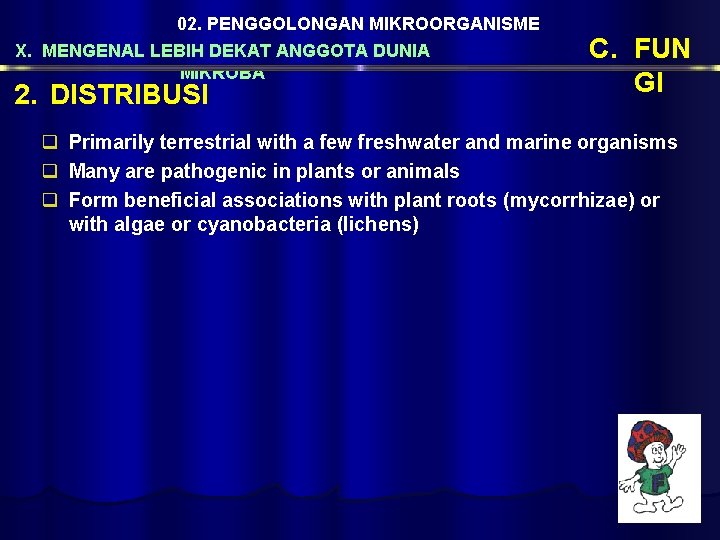 02. PENGGOLONGAN MIKROORGANISME X. MENGENAL LEBIH DEKAT ANGGOTA DUNIA MIKROBA 2. DISTRIBUSI C. FUN