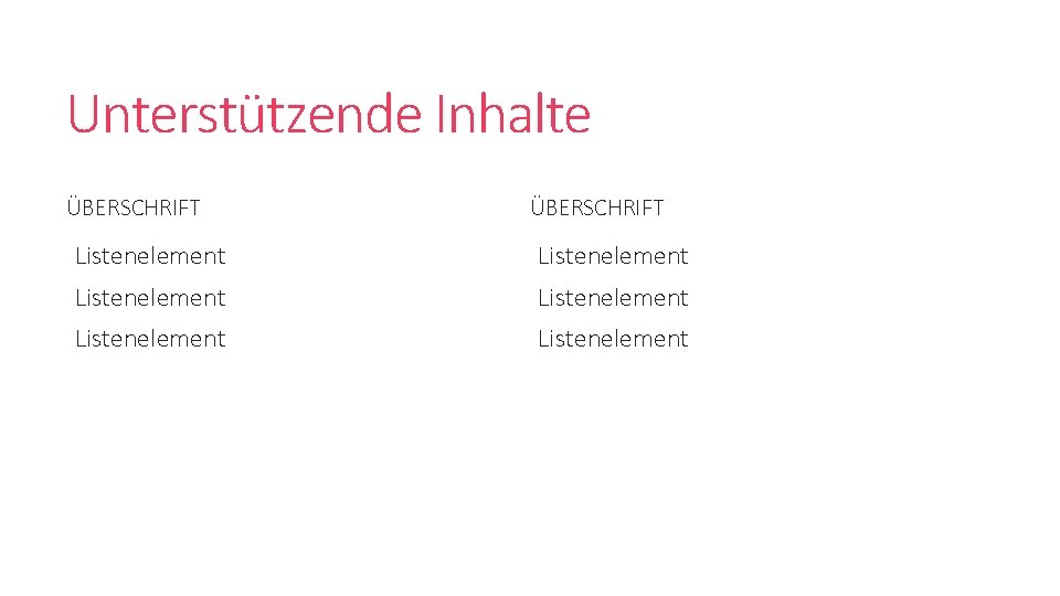 Unterstützende Inhalte ÜBERSCHRIFT Listenelement Listenelement 