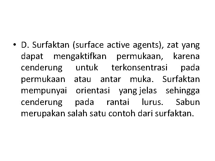  • D. Surfaktan (surface active agents), zat yang dapat mengaktifkan permukaan, karena cenderung