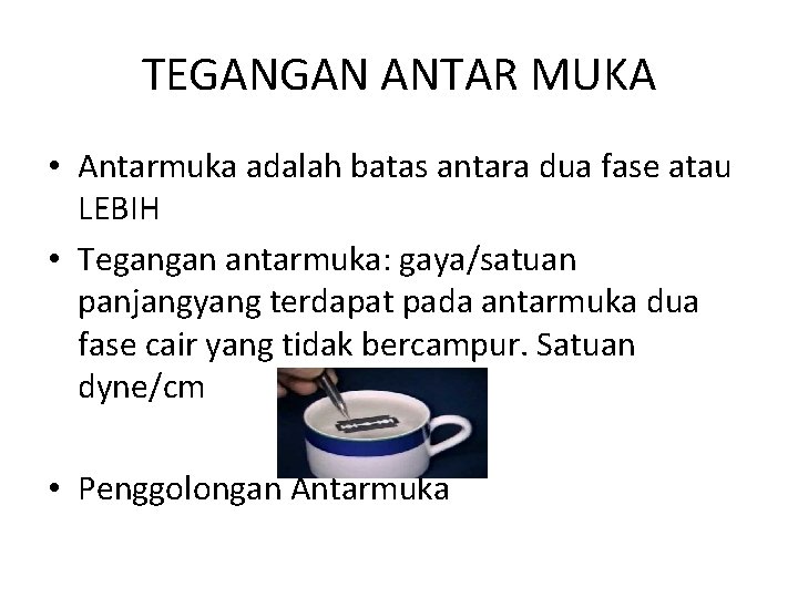 TEGANGAN ANTAR MUKA • Antarmuka adalah batas antara dua fase atau LEBIH • Tegangan