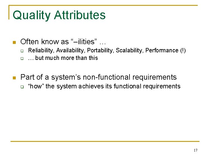 Quality Attributes n Often know as “–ilities” … q q n Reliability, Availability, Portability,