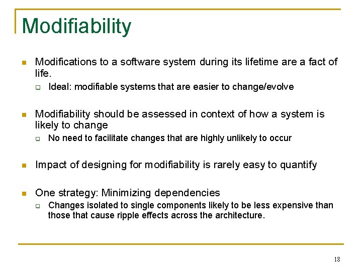 Modifiability n Modifications to a software system during its lifetime are a fact of