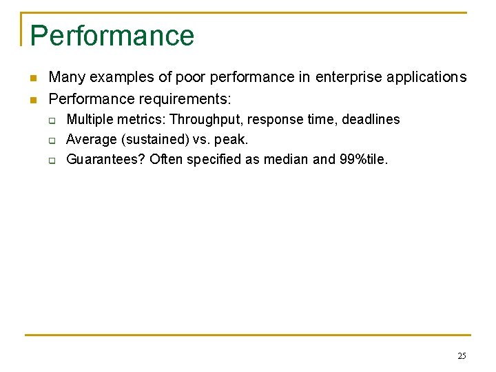 Performance n n Many examples of poor performance in enterprise applications Performance requirements: q