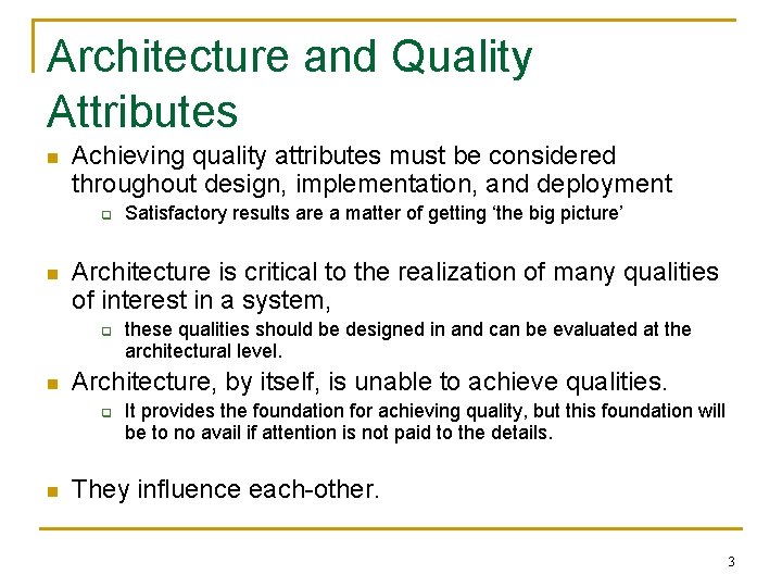 Architecture and Quality Attributes n Achieving quality attributes must be considered throughout design, implementation,