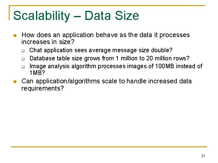 Scalability – Data Size n How does an application behave as the data it