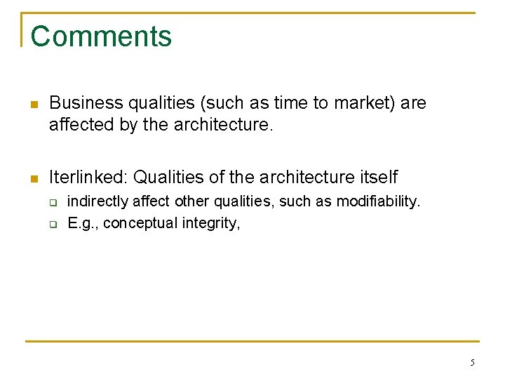 Comments n Business qualities (such as time to market) are affected by the architecture.