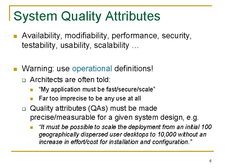 System Quality Attributes n Availability, modifiability, performance, security, testability, usability, scalability … n Warning:
