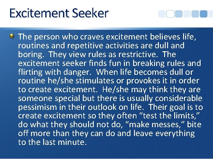 Excitement Seeker The person who craves excitement believes life, routines and repetitive activities are