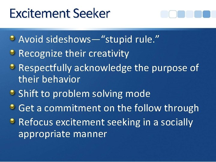 Excitement Seeker Avoid sideshows—“stupid rule. ” Recognize their creativity Respectfully acknowledge the purpose of
