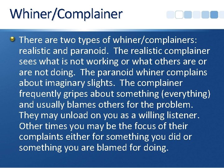 Whiner/Complainer There are two types of whiner/complainers: realistic and paranoid. The realistic complainer sees