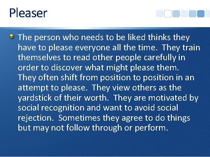 Pleaser The person who needs to be liked thinks they have to please everyone