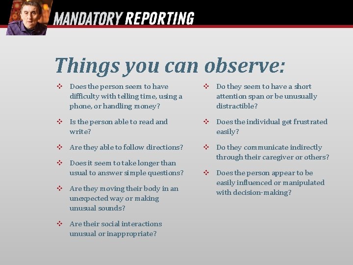 Things you can observe: Does the person seem to have difficulty with telling time,