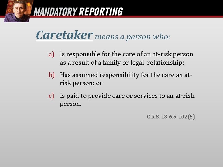 Caretaker means a person who: a) Is responsible for the care of an at-risk
