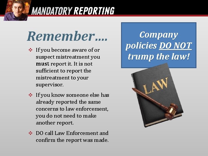 Remember…. If you become aware of or suspect mistreatment you must report it. It