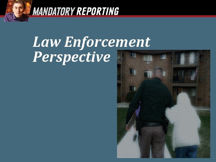 Law Enforcement Perspective 