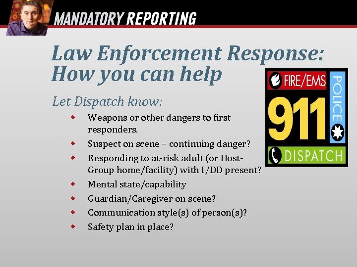 Law Enforcement Response: How you can help Let Dispatch know: Weapons or other dangers