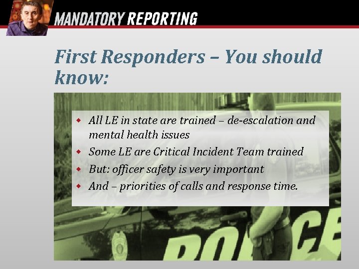 First Responders – You should know: All LE in state are trained – de-escalation