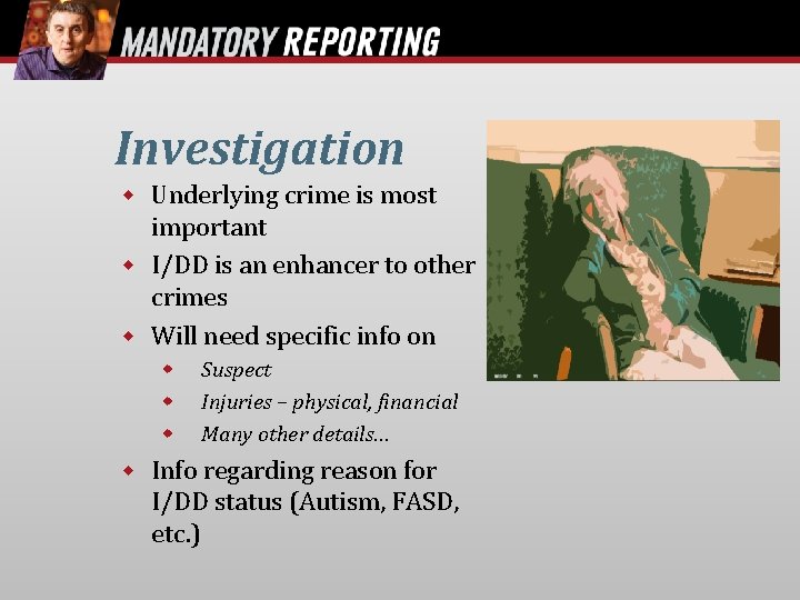 Investigation Underlying crime is most important I/DD is an enhancer to other crimes Will