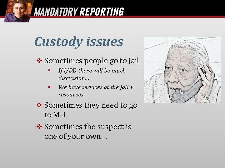 Custody issues Sometimes people go to jail If I/DD there will be much discussion…