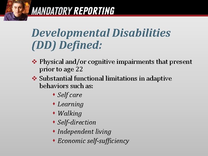 Developmental Disabilities (DD) Defined: Physical and/or cognitive impairments that present prior to age 22