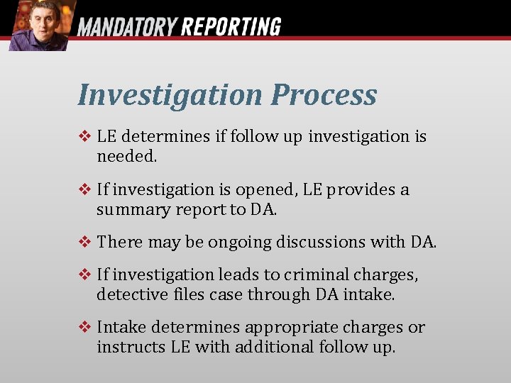 Investigation Process LE determines if follow up investigation is needed. If investigation is opened,