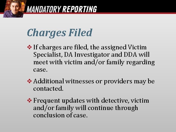 Charges Filed If charges are filed, the assigned Victim Specialist, DA Investigator and DDA