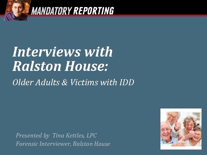 Interviews with Ralston House: Older Adults & Victims with IDD Presented by Tina Kettles,
