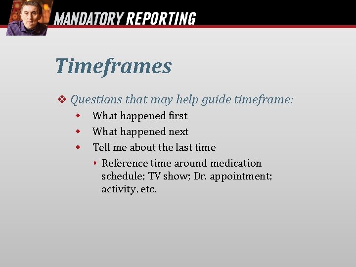 Timeframes Questions that may help guide timeframe: What happened first What happened next Tell