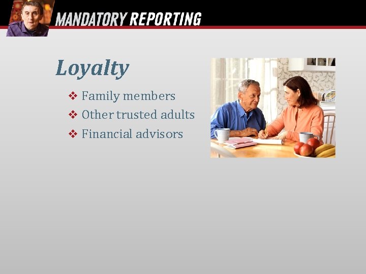 Loyalty Family members Other trusted adults Financial advisors 