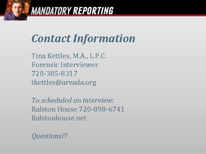 Contact Information Tina Kettles, M. A. , L. P. C. Forensic Interviewer 720 -305