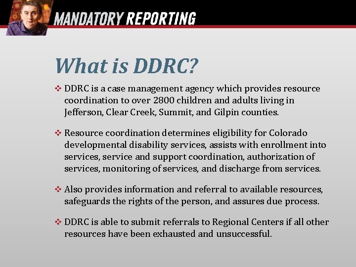 What is DDRC? DDRC is a case management agency which provides resource coordination to