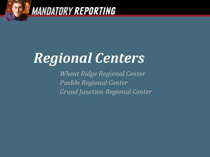 Regional Centers Wheat Ridge Regional Center Pueblo Regional Center Grand Junction Regional Center 