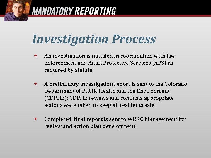 Investigation Process An investigation is initiated in coordination with law enforcement and Adult Protective