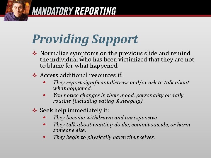 Providing Support Normalize symptoms on the previous slide and remind the individual who has