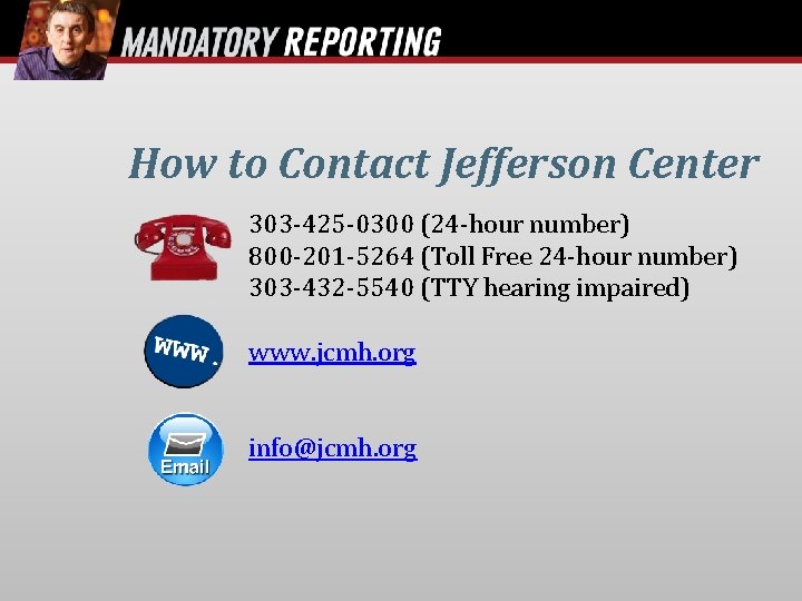 How to Contact Jefferson Center 303 -425 -0300 (24 -hour number) 800 -201 -5264