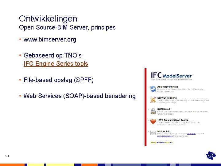 Ontwikkelingen Open Source BIM Server, principes • www. bimserver. org • Gebaseerd op TNO’s