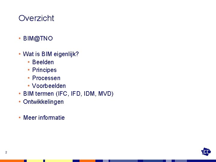 Overzicht • BIM@TNO • Wat is BIM eigenlijk? • Beelden • Principes • Processen