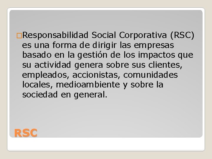 �Responsabilidad Social Corporativa (RSC) es una forma de dirigir las empresas basado en la
