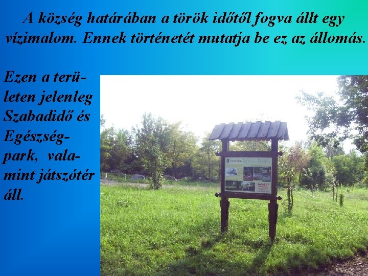 A község határában a török időtől fogva állt egy vízimalom. Ennek történetét mutatja be