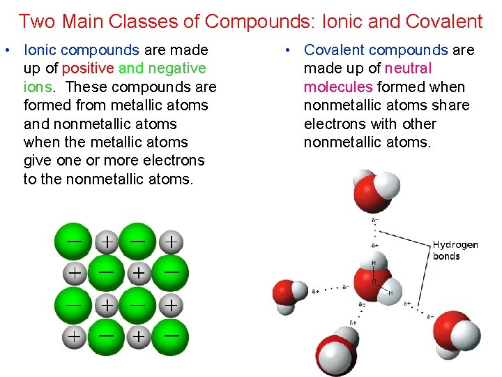 Two Main Classes of Compounds: Ionic and Covalent • Ionic compounds are made up