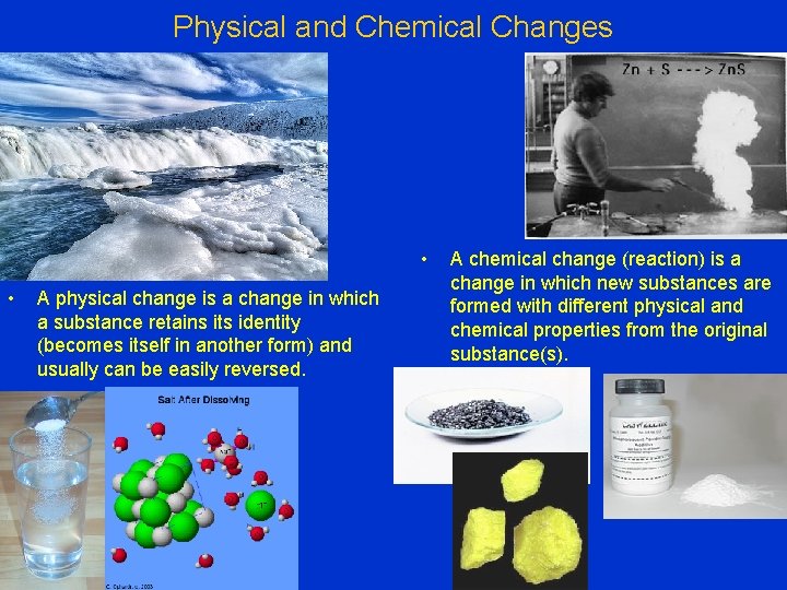 Physical and Chemical Changes • • A physical change is a change in which