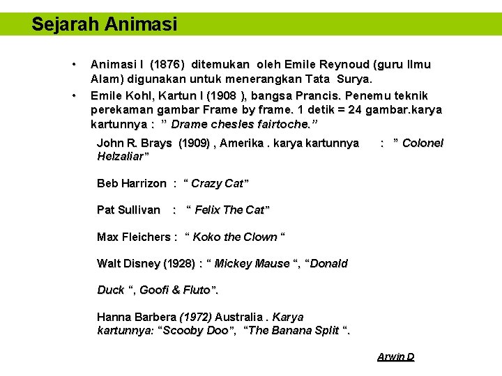 Sejarah Animasi • • Animasi I (1876) ditemukan oleh Emile Reynoud (guru Ilmu Alam) Sejarah Animasi • • Animasi I (1876) ditemukan oleh Emile Reynoud (guru Ilmu Alam)